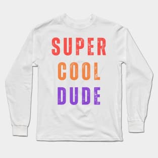 Super cool dude Long Sleeve T-Shirt